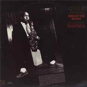 Charlie Parker - Bird At The Roost, The Savoy Years - The Complete Royal Roost Performances, Volume Two FLAC