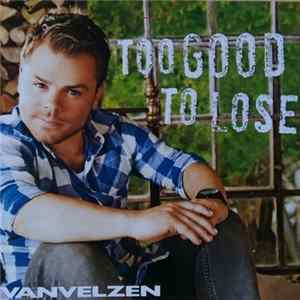 Vanvelzen - Too Good To Lose FLAC