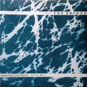 The Bridge - Industrial Love Dance FLAC