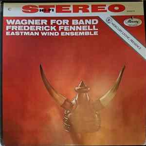 Wagner, Frederick Fennell, Eastman Wind Ensemble - Wagner For Band FLAC