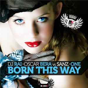 DJ Rai & Oscar Bera Vs Sanz & One - Born This Way FLAC