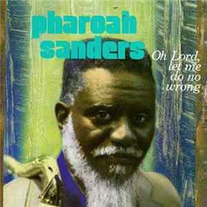 Pharoah Sanders - Oh Lord, Let Me Do No Wrong FLAC