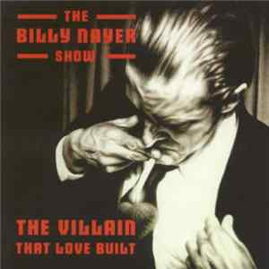 The Billy Nayer Show - The Villain That Love Built FLAC