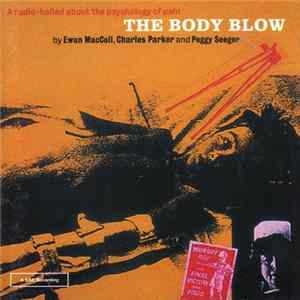 Ewan MacColl, Charles Parker , Peggy Seeger - The Body Blow - A Radio Ballad About The Psychology Of Pain FLAC