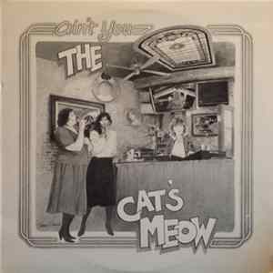 The Cat's Meow - Ain't You The Cat's Meow FLAC