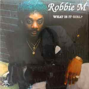 Robbie M - What Is It Girl? FLAC
