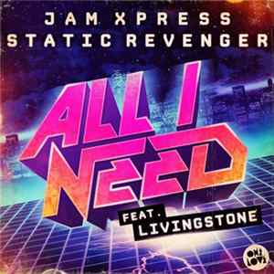 Jam Xpress & Static Revenger Feat. Livingstone - All I Need FLAC