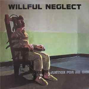 Willful Neglect - Justice For No One FLAC