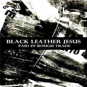 Black Leather Jesus - Paid In Rough Trade FLAC
