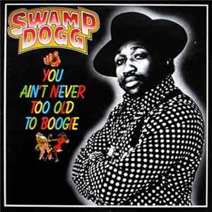 Swamp Dogg - You Ain't Never Too Old To Boogie FLAC