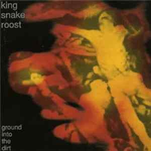 King Snake Roost - Ground Into The Dirt FLAC