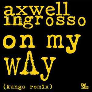 Axwell Λ Ingrosso - On My Way (Kungs Remix) FLAC