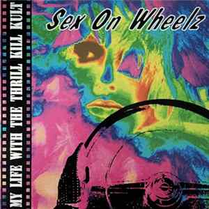 My Life With The Thrill Kill Kult - Sex On Wheelz FLAC