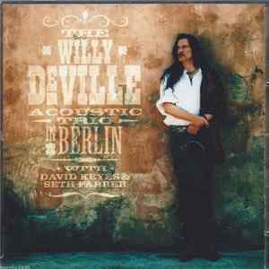 Willy DeVille - The Willy DeVille Acoustic Trio In Berlin FLAC