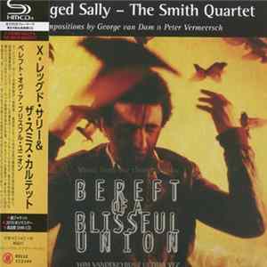 X-Legged Sally - The Smith Quartet - Bereft Of A Blissful Union FLAC