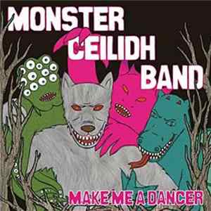 Monster Ceilidh Band - Make Me A Dancer FLAC