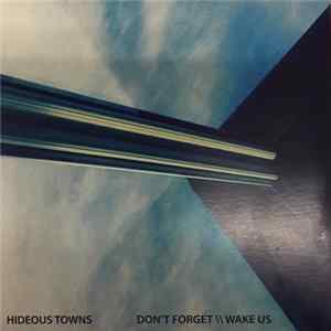Hideous Towns - Don't Forget / Wake Us FLAC