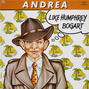Andrea - Like Humphrey Bogart FLAC