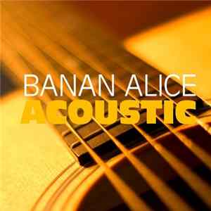 Banan Alice - Acoustic FLAC