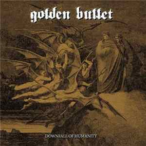 Golden Bullet - Downfall Of Humanity FLAC