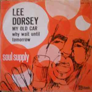 Lee Dorsey - My Old Car / Why Wait Until Tomorrow FLAC
