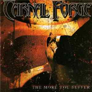 Carnal Forge - The More You Suffer FLAC