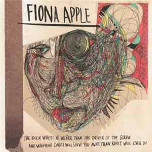 Fiona Apple - The Idler Wheel Is Wiser Than The Driver Of The Screw And Whipping Cords Will Serve You More Than Ropes Will Ever Do FLAC