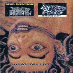 Dead Infection / Infected Pussy - Pornogore Live FLAC