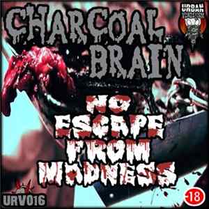 Charcoal Brain - No Escape From Madness FLAC
