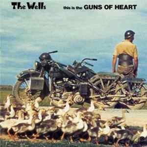 The Wells - This Is The Guns Of Heart FLAC