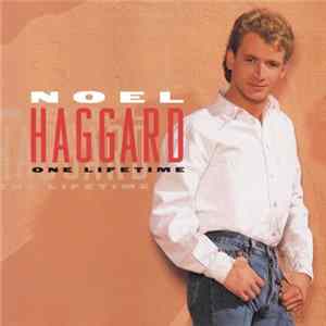 Noel Haggard - One Lifetime FLAC
