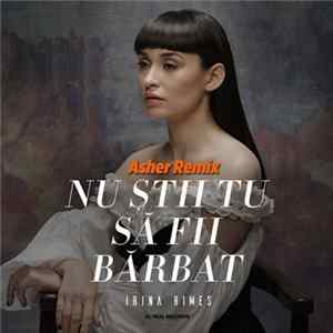 Irina Rimes - Nu Stii Tu Sa Fii Barbat (Asher Remix) FLAC
