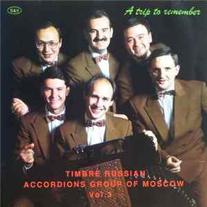 Timbre Russian Accordions Group Of Moscow - A Trip To Remember (Vol. 3) FLAC