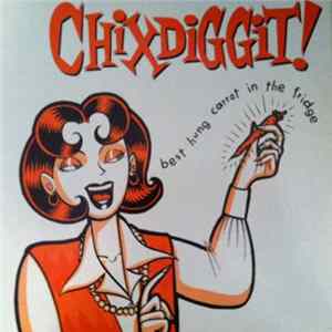 Chixdiggit! - Best Hung Carrot In The Fridge FLAC