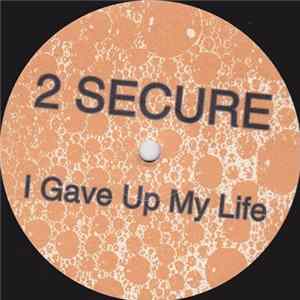 2 Secure - I Gave Up My Life FLAC