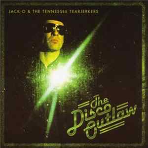 Jack-O & The Tennessee Tearjerkers - The Disco Outlaw FLAC