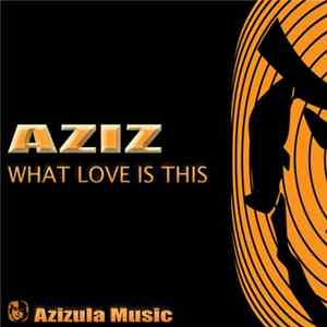 Aziz - What Love Is This FLAC