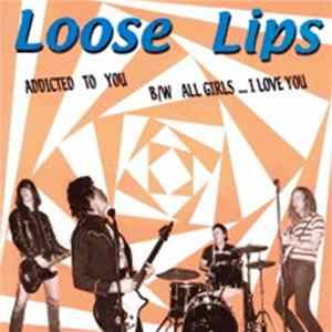 Loose Lips - Addicted To You B/W All Girls... I Love You FLAC