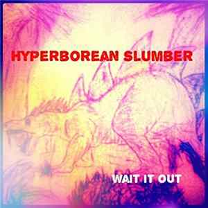 Hyperborean Slumber - Wait It Out FLAC
