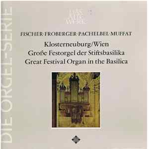 Fischer • Froberger • Pachelbel • Muffat - Klosterneuburg/Wien • Große Festorgel Der Stiftsbasilika FLAC