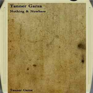 Tanner Garza - Nothing & Nowhere FLAC