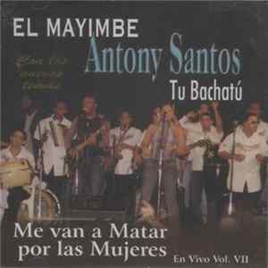 Antony Santos - Me Van A Matar Por Las Mujeres, En Vivo Vol. VII FLAC