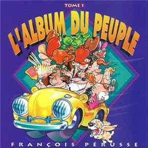 François Pérusse - L'Album Du Peuple Tome 1 FLAC