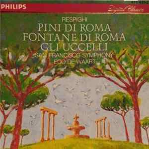 Respighi, San Francisco Symphony, Edo de Waart - Pini Di Roma - Gli Uccelli - Fontane Di Roma FLAC