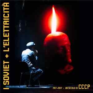 I Soviet + L'elettricità - I Soviet + L' Elettricità - 1917-2017 ∙ Un Secolo Di CCCP FLAC