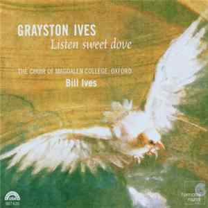 Grayston Ives - The Choir Of Magdalen College, Oxford, Bill Ives - Listen Sweet Dove FLAC