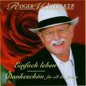 Roger Whittaker - Einfach Leben - Dankeschön Für All Die Jahre FLAC
