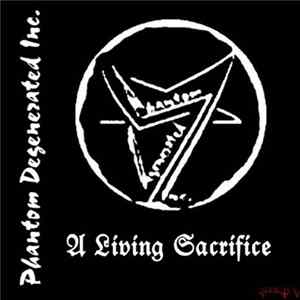 Phantom Degenerated Inc. - A Living Sacrifice FLAC