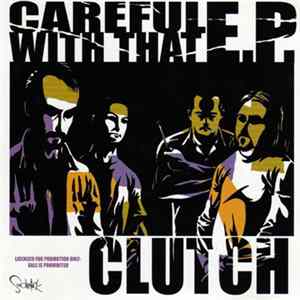 Clutch - Careful With That E.P. FLAC