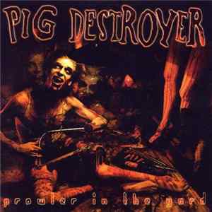 Pig Destroyer - Prowler In The Yard FLAC
